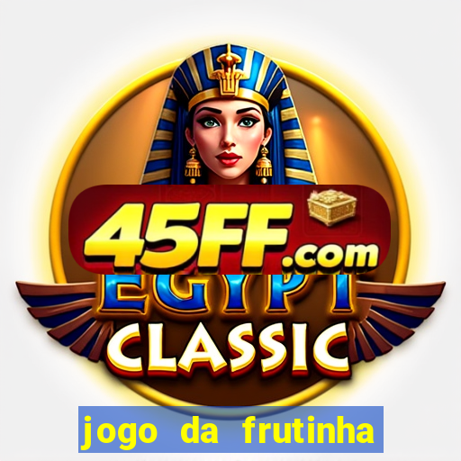 jogo da frutinha que paga dinheiro